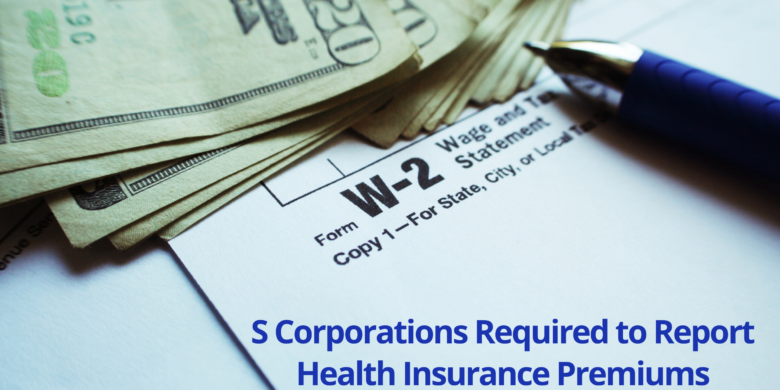 S Corporations Required to Report Health Insurance Premiums